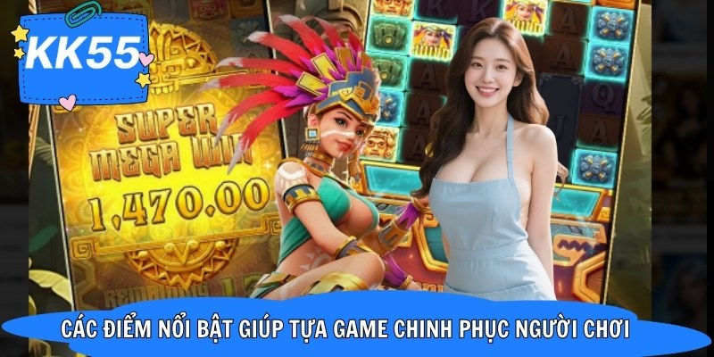 Các điểm nổi bật giúp tựa game chinh phục người chơi