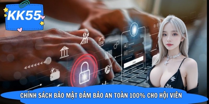 Chính sách bảo mật đảm bảo an toàn 100% cho hội viên