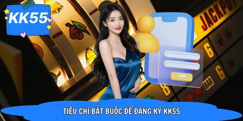 Điều kiện cần tuân thủ trước khi đăng ký KK55