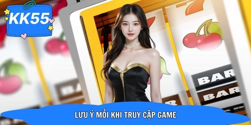 Nắm rõ lưu ý giúp hội viên truy cập chơi game an toàn